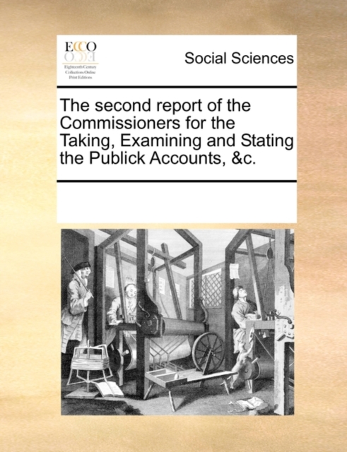 The Second Report of the Commissioners for the Taking, Examining and Stating the Publick Accounts, &c., Paperback / softback Book