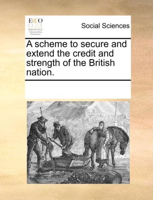 A Scheme to Secure and Extend the Credit and Strength of the British Nation., Paperback / softback Book