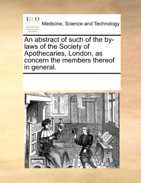 An Abstract of Such of the By-Laws of the Society of Apothecaries, London, as Concern the Members Thereof in General., Paperback / softback Book