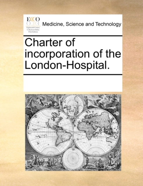 Charter of Incorporation of the London-Hospital., Paperback / softback Book