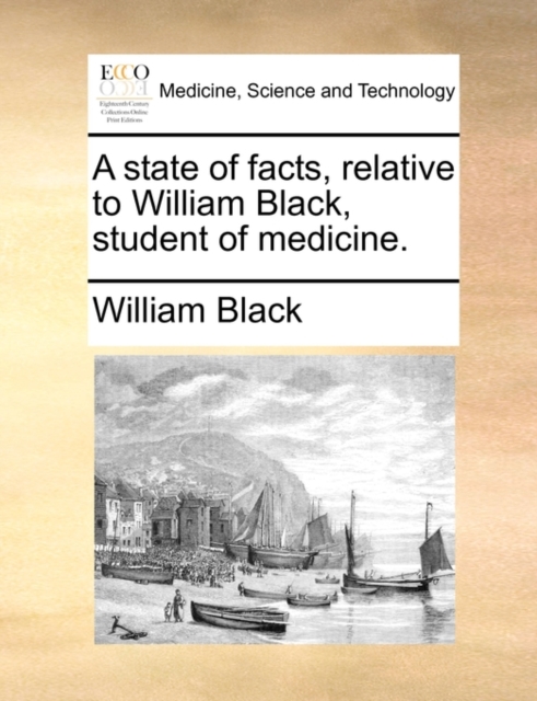 A State of Facts, Relative to William Black, Student of Medicine., Paperback / softback Book