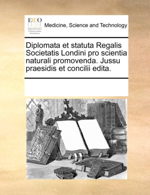 Diplomata et statuta Regalis Societatis Londini pro scientia naturali promovenda. Jussu praesidis et concilii edita., Paperback Book