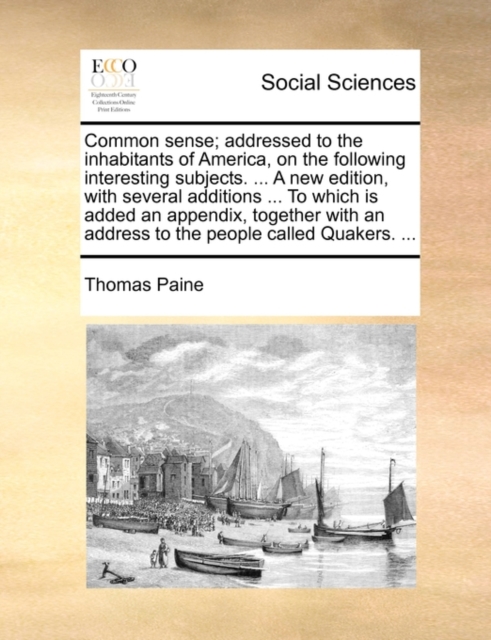 Common sense; addressed to the inhabitants of America, on the following interesting subjects. ... A new edition, with several additions ... To which i, Paperback Book