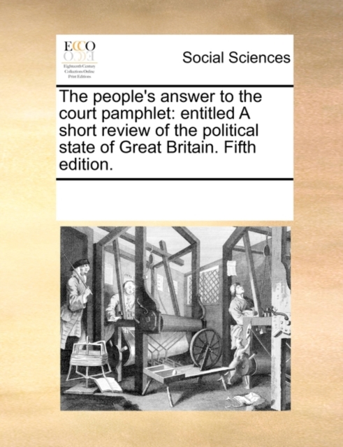 The people's answer to the court pamphlet: entitled A short review of the political state of Great Britain. Fifth edition., Paperback Book