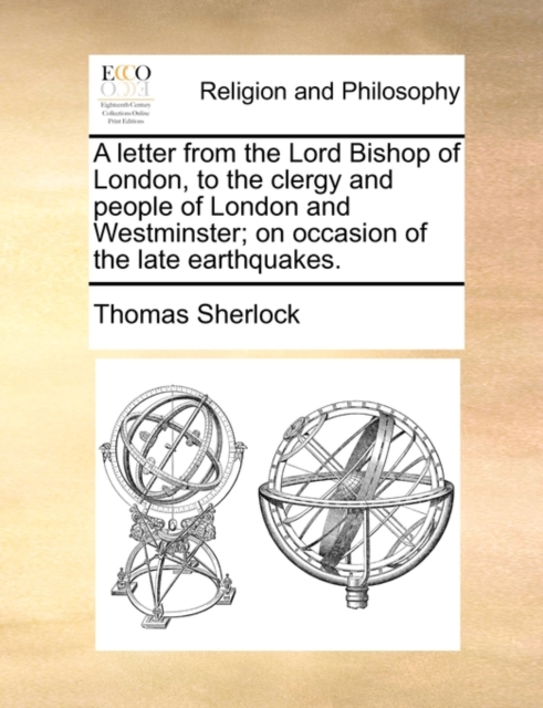 A Letter from the Lord Bishop of London, to the Clergy and People of London and Westminster; On Occasion of the Late Earthquakes., Paperback / softback Book