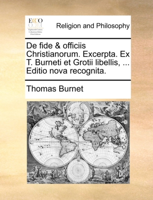 De fide & officiis Christianorum. Excerpta. Ex T. Burneti et Grotii libellis, ... Editio nova recognita., Paperback Book