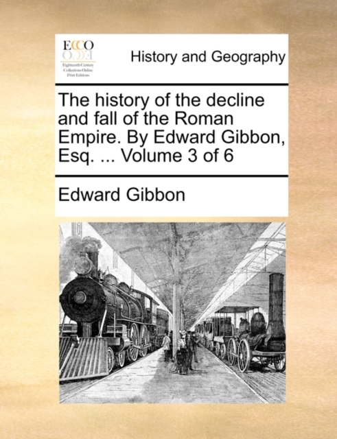 The History of the Decline and Fall of the Roman Empire. by Edward Gibbon, Esq. ... Volume 3 of 6, Paperback / softback Book