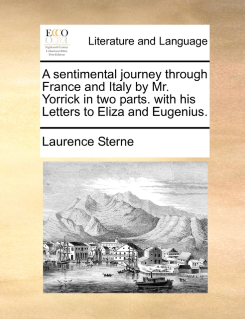 A Sentimental Journey Through France and Italy by Mr. Yorrick in Two Parts. with His Letters to Eliza and Eugenius., Paperback / softback Book