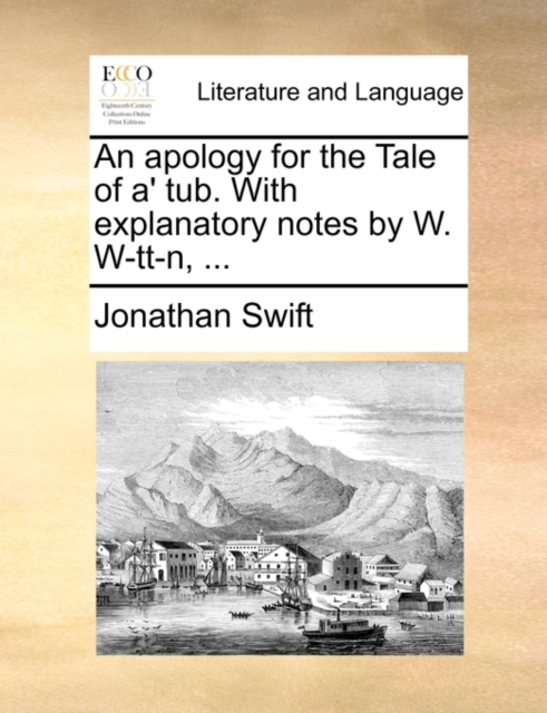 An Apology for the Tale of A' Tub. with Explanatory Notes by W. W-Tt-N, ..., Paperback / softback Book