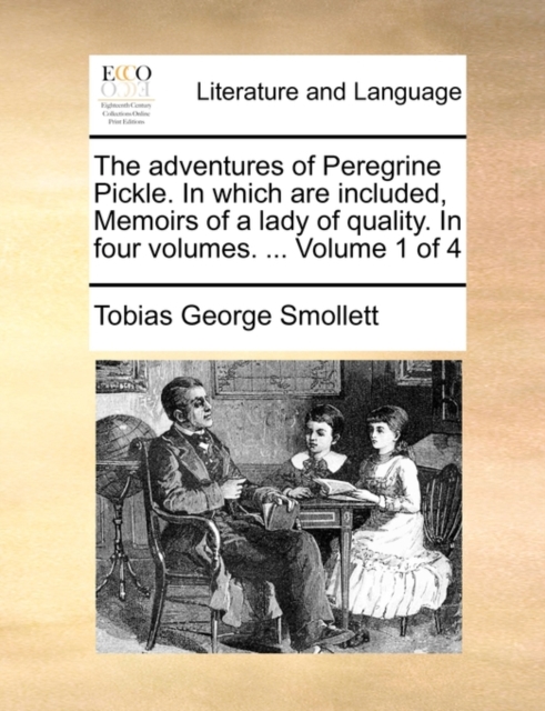 The Adventures of Peregrine Pickle. in Which Are Included, Memoirs of a Lady of Quality. in Four Volumes. ... Volume 1 of 4, Paperback / softback Book