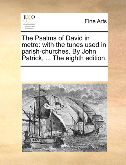 The Psalms of David in metre: with the tunes used in parish-churches. By John Patrick, ... The eighth edition., Paperback Book