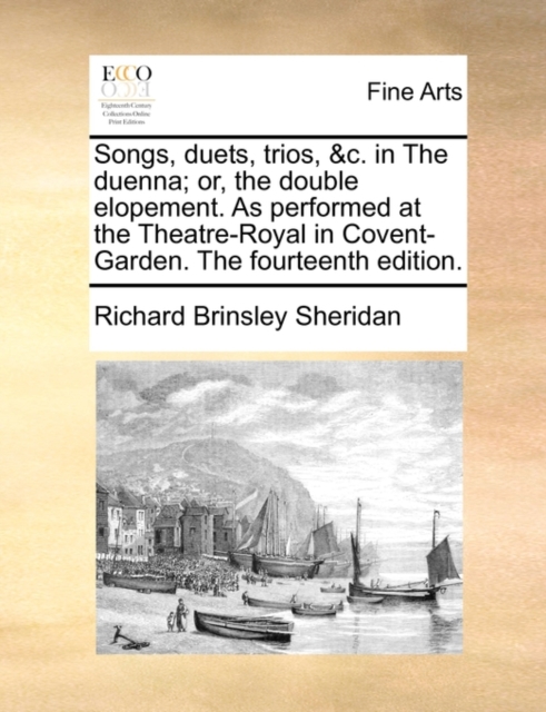 Songs, Duets, Trios, &C. in the Duenna; Or, the Double Elopement. as Performed at the Theatre-Royal in Covent-Garden. the Fourteenth Edition., Paperback / softback Book