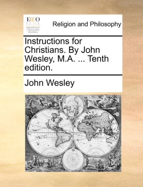 Instructions for Christians. by John Wesley, M.A. ... Tenth Edition., Paperback / softback Book