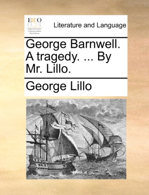 George Barnwell. a Tragedy. ... by Mr. Lillo., Paperback / softback Book