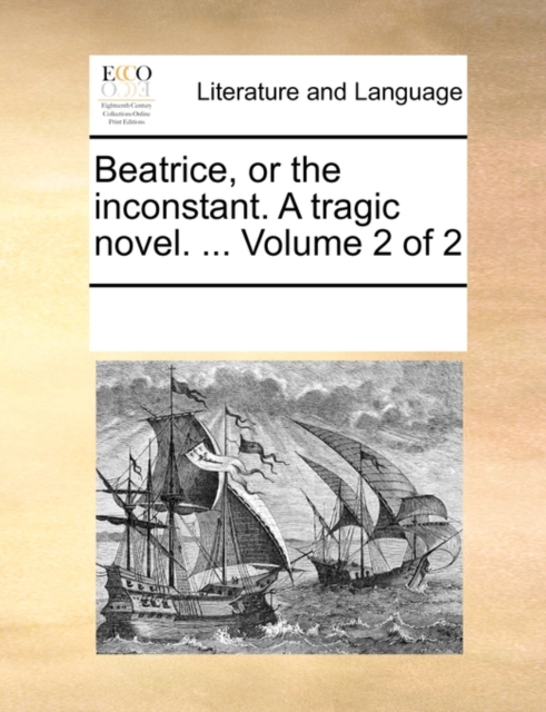 Beatrice, or the Inconstant. a Tragic Novel. ... Volume 2 of 2, Paperback / softback Book