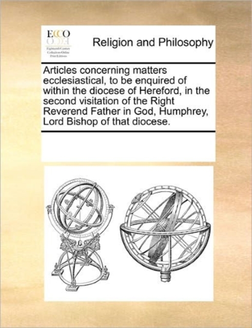 Articles Concerning Matters Ecclesiastical, to Be Enquired of Within the Diocese of Hereford, in the Second Visitation of the Right Reverend Father in God, Humphrey, Lord Bishop of That Diocese., Paperback / softback Book
