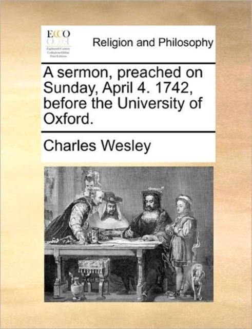 A Sermon, Preached on Sunday, April 4. 1742, Before the University of Oxford., Paperback / softback Book