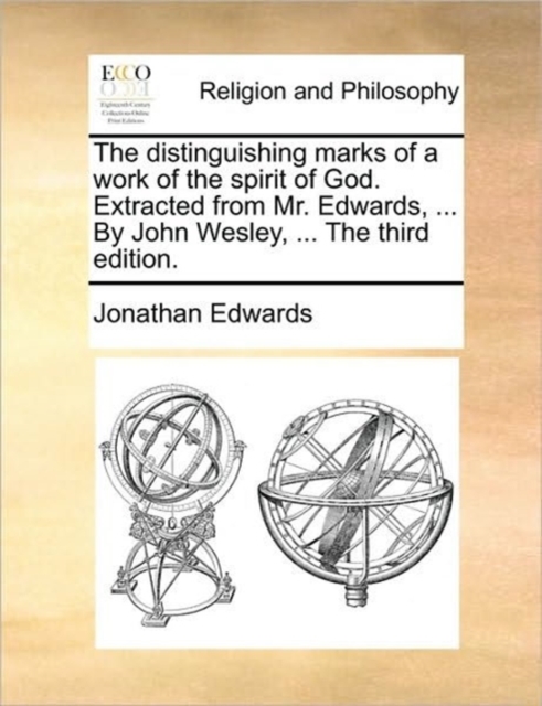 The Distinguishing Marks of a Work of the Spirit of God. Extracted from Mr. Edwards, ... by John Wesley, ... the Third Edition., Paperback / softback Book