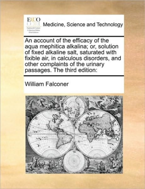 An Account of the Efficacy of the Aqua Mephitica Alkalina; Or, Solution of Fixed Alkaline Salt, Saturated with Fixible Air, in Calculous Disorders, and Other Complaints of the Urinary Passages. the Th, Paperback / softback Book