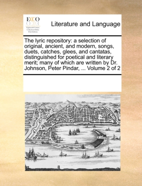 The lyric repository: a selection of original, ancient, and modern, songs, duets, catches, glees, and cantatas, distinguished for poetical and literar, Paperback Book