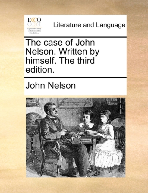 The Case of John Nelson. Written by Himself. the Third Edition., Paperback / softback Book