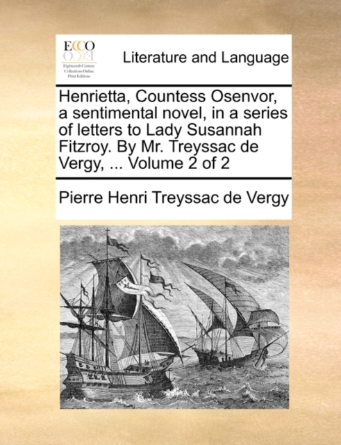 Henrietta, Countess Osenvor, a Sentimental Novel, in a Series of Letters to Lady Susannah Fitzroy. by Mr. Treyssac de Vergy, ... Volume 2 of 2, Paperback / softback Book