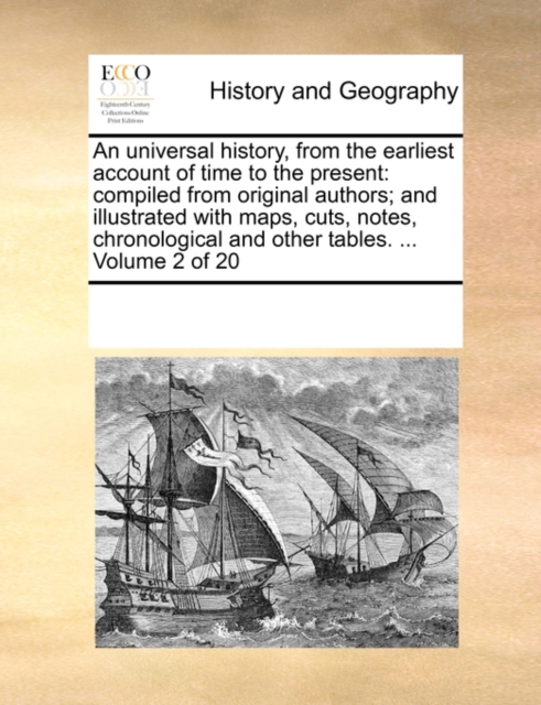 An universal history, from the earliest account of time to the present : compiled from original authors; and illustrated with maps, cuts, notes, chronological and other tables. ... Volume 2 of 20, Paperback / softback Book