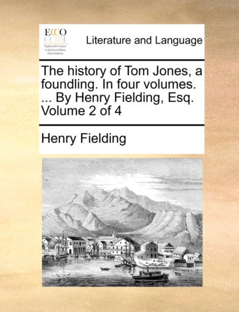 The History of Tom Jones, a Foundling. in Four Volumes. ... by Henry Fielding, Esq. Volume 2 of 4, Paperback / softback Book