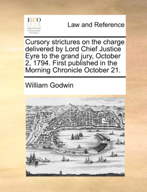 Cursory Strictures on the Charge Delivered by Lord Chief Justice Eyre to the Grand Jury, October 2, 1794. First Published in the Morning Chronicle October 21., Paperback / softback Book
