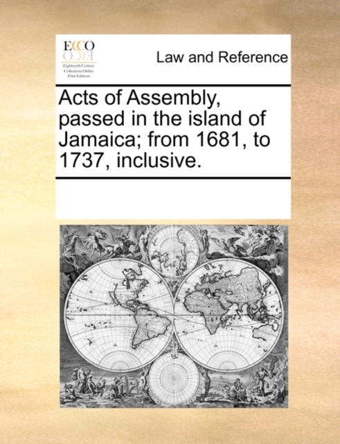 Acts of Assembly, Passed in the Island of Jamaica; From 1681, to 1737, Inclusive., Paperback / softback Book