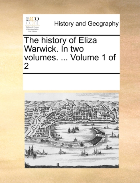 The History of Eliza Warwick. in Two Volumes. ... Volume 1 of 2, Paperback / softback Book