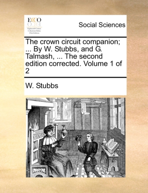 The Crown Circuit Companion; ... by W. Stubbs, and G. Talmash, ... the Second Edition Corrected. Volume 1 of 2, Paperback / softback Book