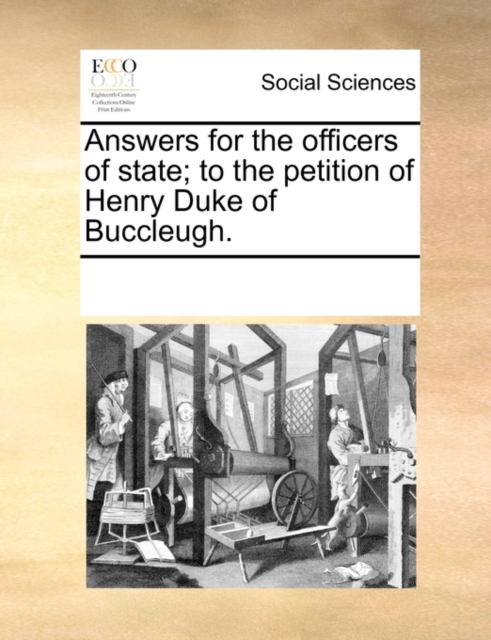 Answers for the Officers of State; To the Petition of Henry Duke of Buccleugh., Paperback / softback Book