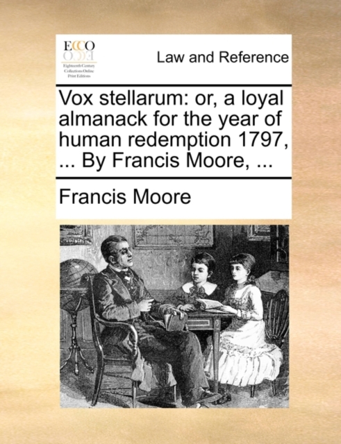 Vox stellarum: or, a loyal almanack for the year of human redemption 1797, ... By Francis Moore, ..., Paperback Book