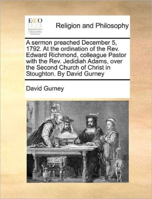 A Sermon Preached December 5, 1792. at the Ordination of the Rev. Edward Richmond, Colleague Pastor with the Rev. Jedidiah Adams, Over the Second Church of Christ in Stoughton. by David Gurney, Paperback / softback Book