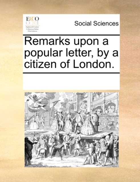 Remarks Upon a Popular Letter, by a Citizen of London., Paperback / softback Book
