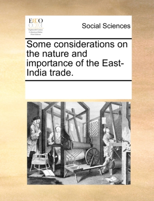 Some Considerations on the Nature and Importance of the East-India Trade., Paperback / softback Book