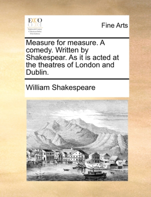 Measure for Measure. a Comedy. Written by Shakespear. as It Is Acted at the Theatres of London and Dublin., Paperback / softback Book
