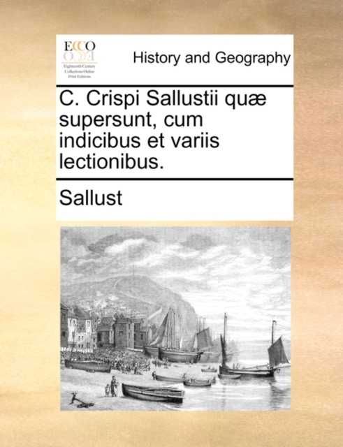 C. Crispi Sallustii Qu] Supersunt, Cum Indicibus Et Variis Lectionibus., Paperback / softback Book