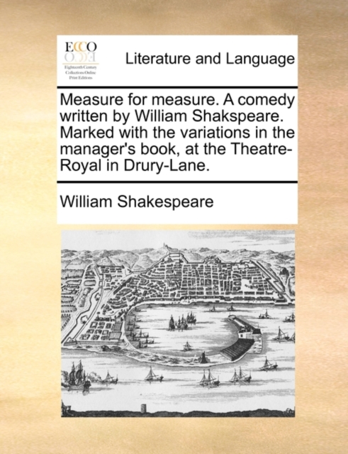 Measure for Measure. a Comedy Written by William Shakspeare. Marked with the Variations in the Manager's Book, at the Theatre-Royal in Drury-Lane., Paperback / softback Book