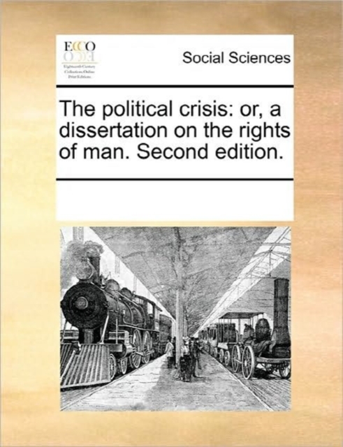 The Political Crisis : Or, a Dissertation on the Rights of Man. Second Edition., Paperback / softback Book