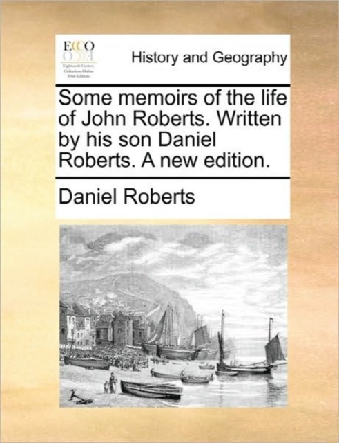 Some Memoirs of the Life of John Roberts. Written by His Son Daniel Roberts. a New Edition., Paperback / softback Book