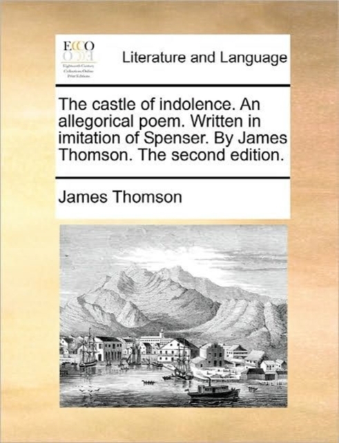 The Castle of Indolence. an Allegorical Poem. Written in Imitation of Spenser. by James Thomson. the Second Edition., Paperback / softback Book