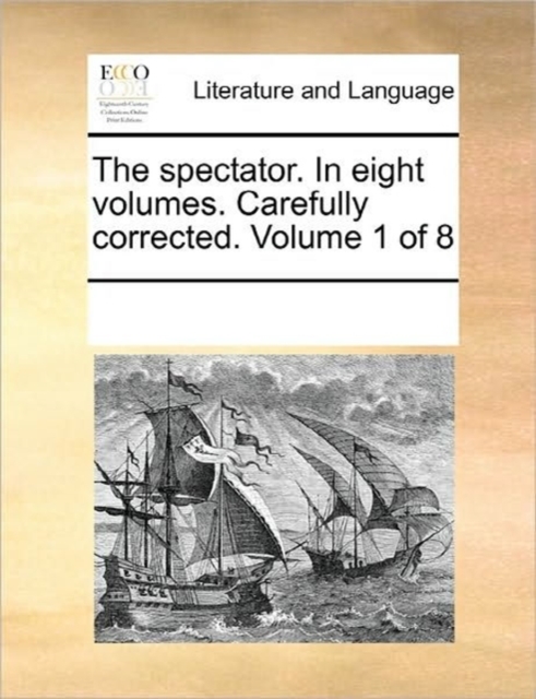 The Spectator. in Eight Volumes. Carefully Corrected. Volume 1 of 8, Paperback / softback Book