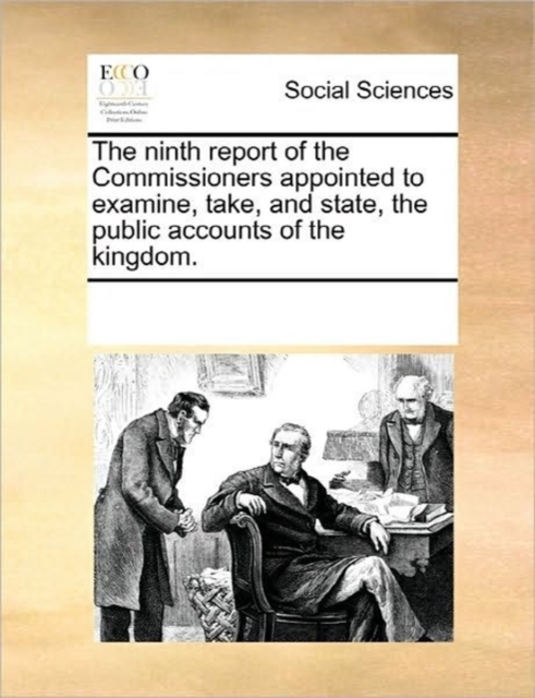 The Ninth Report of the Commissioners Appointed to Examine, Take, and State, the Public Accounts of the Kingdom., Paperback / softback Book