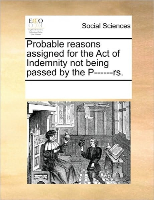 Probable Reasons Assigned for the Act of Indemnity Not Being Passed by the P------Rs., Paperback / softback Book