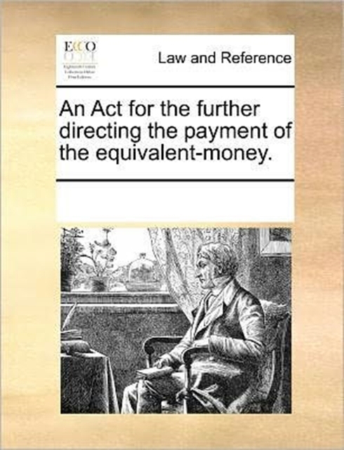 An ACT for the Further Directing the Payment of the Equivalent-Money., Paperback / softback Book