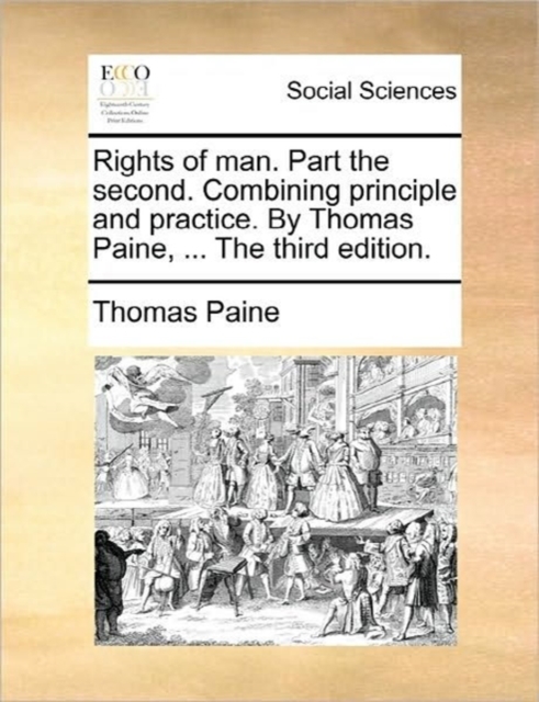 Rights of man. Part the second. Combining principle and practice. By Thomas Paine, ... The third edition., Paperback Book