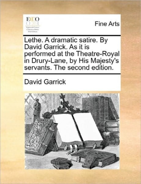 Lethe. a Dramatic Satire. by David Garrick. as It Is Performed at the Theatre-Royal in Drury-Lane, by His Majesty's Servants. the Second Edition., Paperback / softback Book