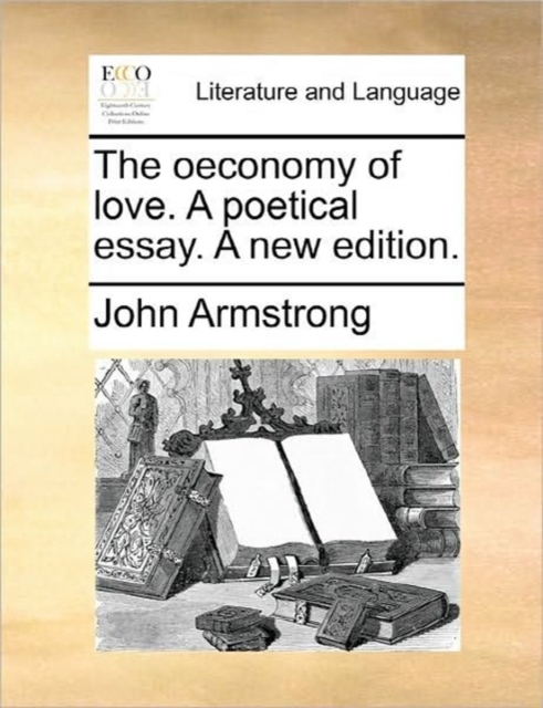 The Oeconomy of Love. a Poetical Essay. a New Edition., Paperback / softback Book